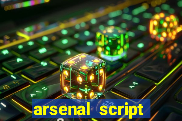 arsenal script pastebin 2022